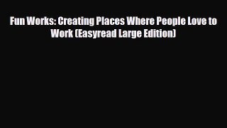[PDF] Fun Works: Creating Places Where People Love to Work (Easyread Large Edition) Read Full