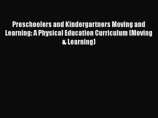 Descargar video: Download Preschoolers and Kindergartners Moving and Learning: A Physical Education Curriculum