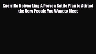 [PDF] Guerrilla Networking:A Proven Battle Plan to Attract the Very People You Want to Meet