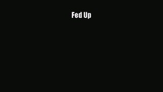Download Fed Up  EBook