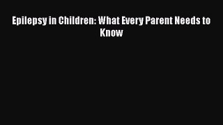 PDF Epilepsy in Children: What Every Parent Needs to Know Free Books