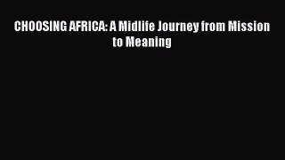 Read CHOOSING AFRICA: A Midlife Journey from Mission to Meaning Ebook Free