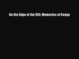 Read On the Edge of the Rift: Memories of Kenya Ebook Free