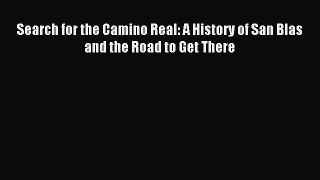 Download Search for the Camino Real: A History of San Blas and the Road to Get There PDF Free