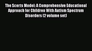 Download The Scerts Model: A Comprehensive Educational Approach for Children With Autism Spectrum