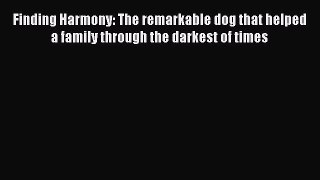 Read Finding Harmony: The remarkable dog that helped a family through the darkest of times
