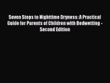 Download Seven Steps to Nighttime Dryness: A Practical Guide for Parents of Children with Bedwetting