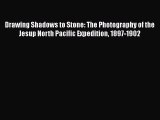 [Download] Drawing Shadows to Stone: The Photography of the Jesup North Pacific Expedition