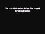 PDF The Legend of the Last Knight: The Saga of Terminus Mundus [Read] Full Ebook