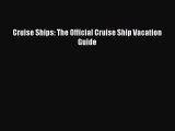 [Download] Cruise Ships: The Official Cruise Ship Vacation Guide [Read] Full Ebook