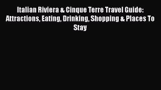 [Download] Italian Riviera & Cinque Terre Travel Guide: Attractions Eating Drinking Shopping