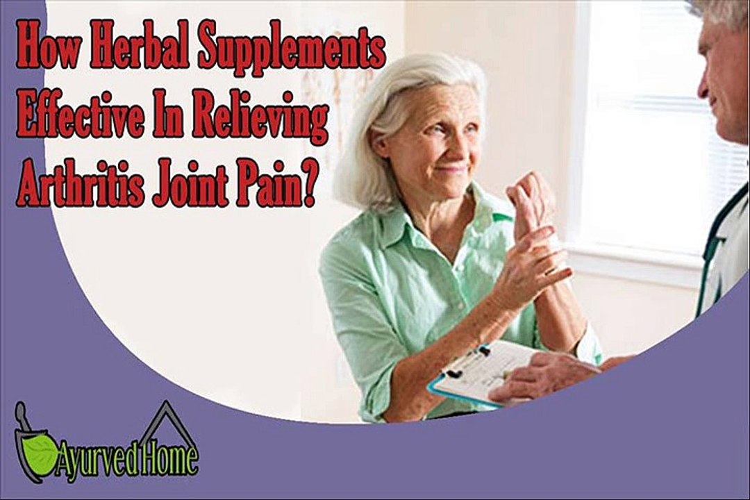 How Herbal Supplements Effective In Relieving Arthritis Joint Pain?