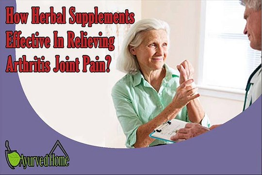 How Herbal Supplements Effective In Relieving Arthritis Joint Pain?