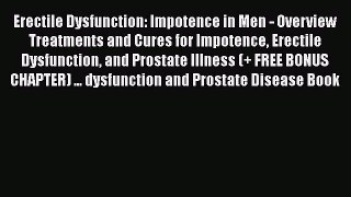 PDF Erectile Dysfunction: Impotence in Men - Overview Treatments and Cures for Impotence Erectile