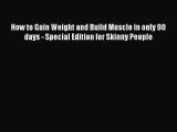 PDF How to Gain Weight and Build Muscle in only 90 days - Special Edition for Skinny People