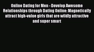 Download Online Dating for Men - Develop Awesome Relationships through Dating Online: Magnetically
