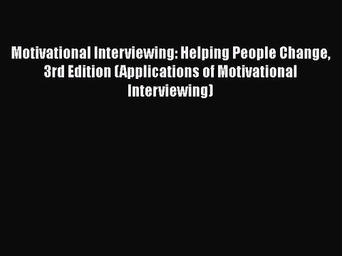 Download Motivational Interviewing: Helping People Change 3rd Edition (Applications of Motivational