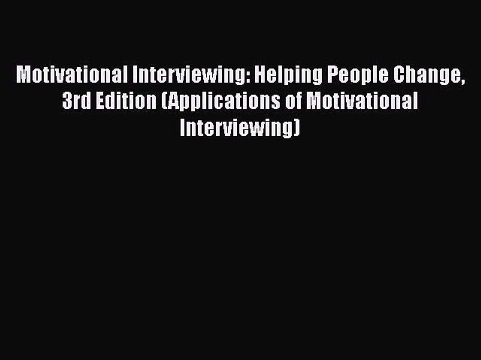 Download Motivational Interviewing: Helping People Change 3rd Edition (Applications of Motivational