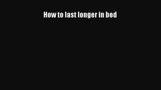 PDF How to last longer in bed  EBook