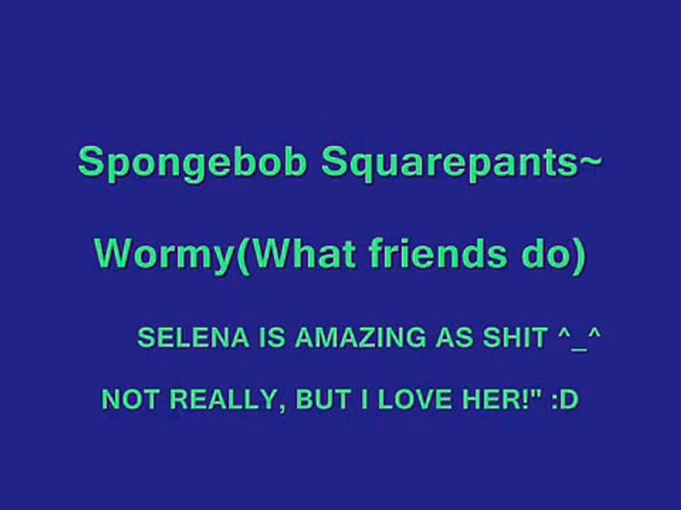 spongebob~ wormy song (Lyrics)