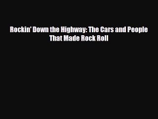 [Download] Rockin' Down the Highway: The Cars and People That Made Rock Roll [Read] Full Ebook