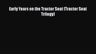Ebook Early Years on the Tractor Seat (Tractor Seat Trilogy) Download Full Ebook