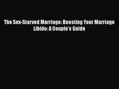 [PDF] The Sex-Starved Marriage: Boosting Your Marriage Libido: A Couple's Guide [Read] Online
