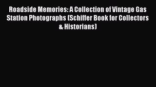Ebook Roadside Memories: A Collection of Vintage Gas Station Photographs (Schiffer Book for