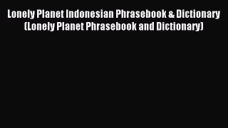 Read Lonely Planet Indonesian Phrasebook & Dictionary (Lonely Planet Phrasebook and Dictionary)