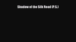 Read Shadow of the Silk Road (P.S.) Ebook Free