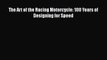 Ebook The Art of the Racing Motorcycle: 100 Years of Designing for Speed Read Full Ebook