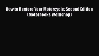 Ebook How to Restore Your Motorcycle: Second Edition (Motorbooks Workshop) Read Full Ebook