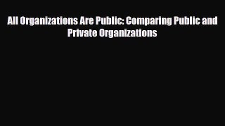 [PDF] All Organizations Are Public: Comparing Public and Private Organizations Read Full Ebook