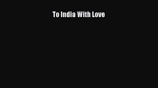 Read To India With Love Ebook Free