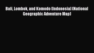 Read Bali Lombok and Komodo [Indonesia] (National Geographic Adventure Map) Ebook Free