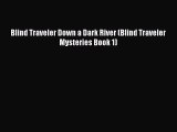 [PDF] Blind Traveler Down a Dark River (Blind Traveler Mysteries Book 1) [Download] Full Ebook