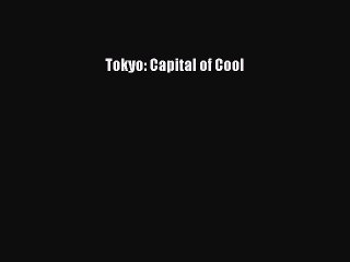 Read Tokyo: Capital of Cool Ebook Free