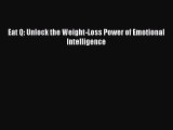 PDF Eat Q: Unlock the Weight-Loss Power of Emotional Intelligence  Read Online