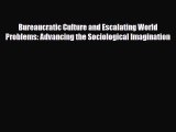 [PDF] Bureaucratic Culture and Escalating World Problems: Advancing the Sociological Imagination