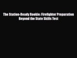 [PDF] The Station-Ready Rookie: Firefighter Preparation Beyond the State Skills Test Read Online