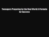 [PDF] Teenagers Preparing for the Real World: A Formula for Success Download Online