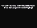 Read Singapore Travel Map Thirteenth Edition (Periplus Travel Maps: Singapore Island & City