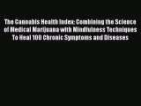 Download The Cannabis Health Index: Combining the Science of Medical Marijuana with Mindfulness