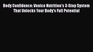PDF Body Confidence: Venice Nutrition's 3-Step System That Unlocks Your Body's Full Potential
