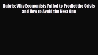 [PDF] Hubris: Why Economists Failed to Predict the Crisis and How to Avoid the Next One Download