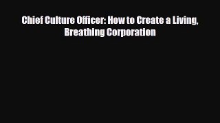 [PDF] Chief Culture Officer: How to Create a Living Breathing Corporation Download Online