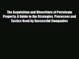 [PDF] The Acquisition and Divestiture of Petroleum Property: A Guide to the Strategies Processes