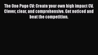 [PDF] The One Page CV: Create your own high impact CV. Clever clear and comprehensive. Get