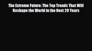 [PDF] The Extreme Future: The Top Trends That Will Reshape the World in the Next 20 Years Download
