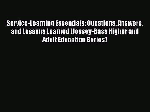 [PDF] Service-Learning Essentials: Questions Answers and Lessons Learned (Jossey-Bass Higher